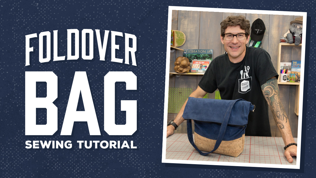 Make a Foldover Bag with Man Sewing's Rob Appell!